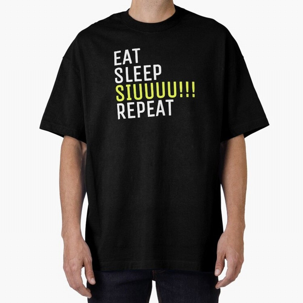 Eat sleep siuuu repeat Oversized T-Shirt Bring Home Global Football Passion for FIFA World Cup 2026 Group Stage, Built around Messi and Cristiano Ronaldo, Portugal, Football Festival Excitement, Trophy Ambitions, Country Rivalries and Star Player