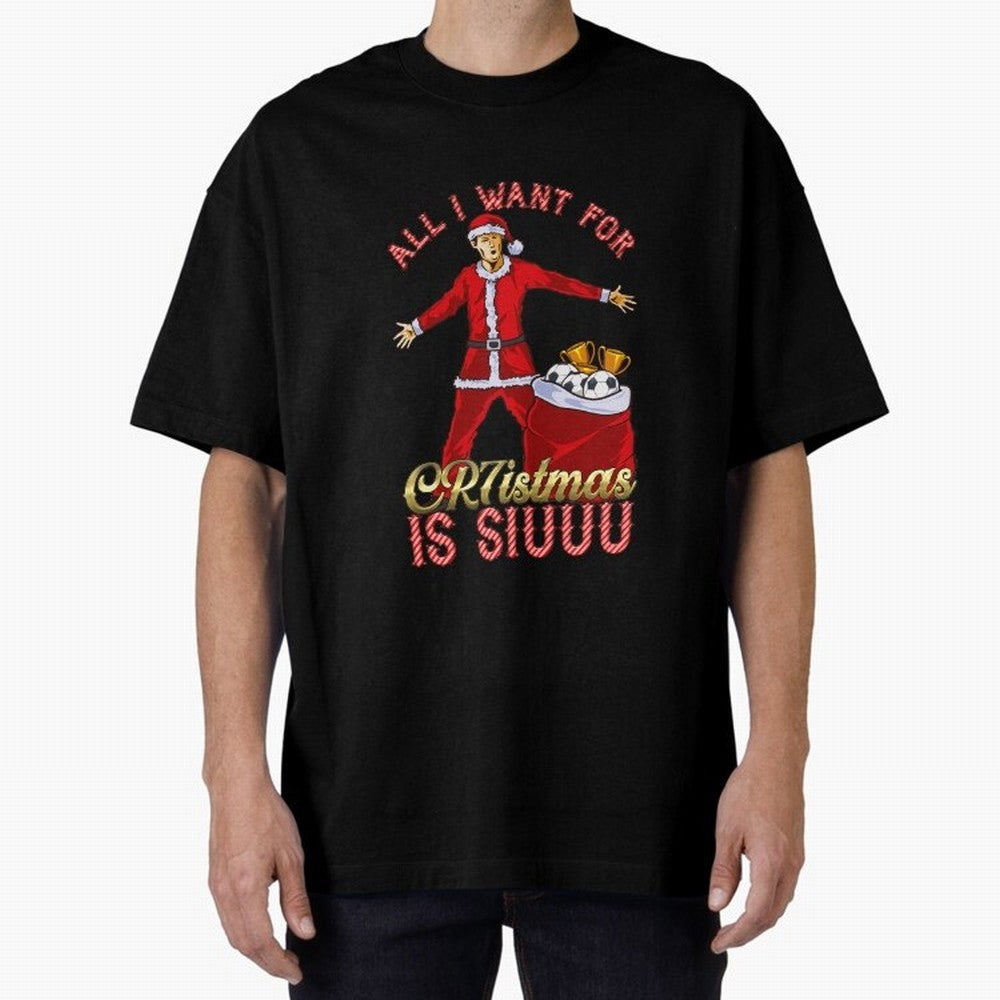 All I Want for CR7istmas is SIUUU - Cristiano Ronaldo / Manchester United MUFC Christmas Jumper/T-Shirt Design Oversized T-Shirt Honor Champions and Dreams in FIFA World Cup 2026 USA Canada Mexico Connected to Messi and Cristiano Ronaldo, Argentina