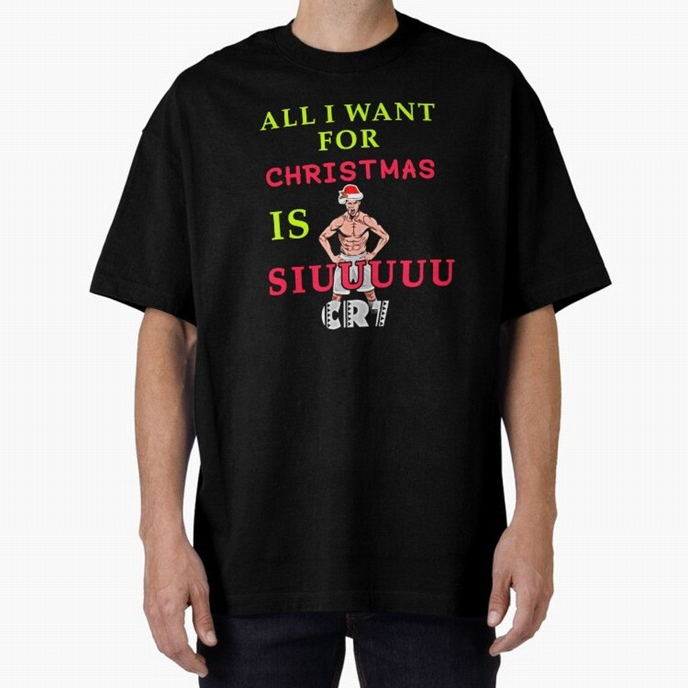 All i want for christmas is siuuu Oversized T-Shirt Carry the Dream of the FIFA World Cup 2026 Group Stage Journey through Messi, Neymar and Mbappe Highlights, France and Portugal Pride, Championship Spirit, Famous Goals, Roaring Crowds and