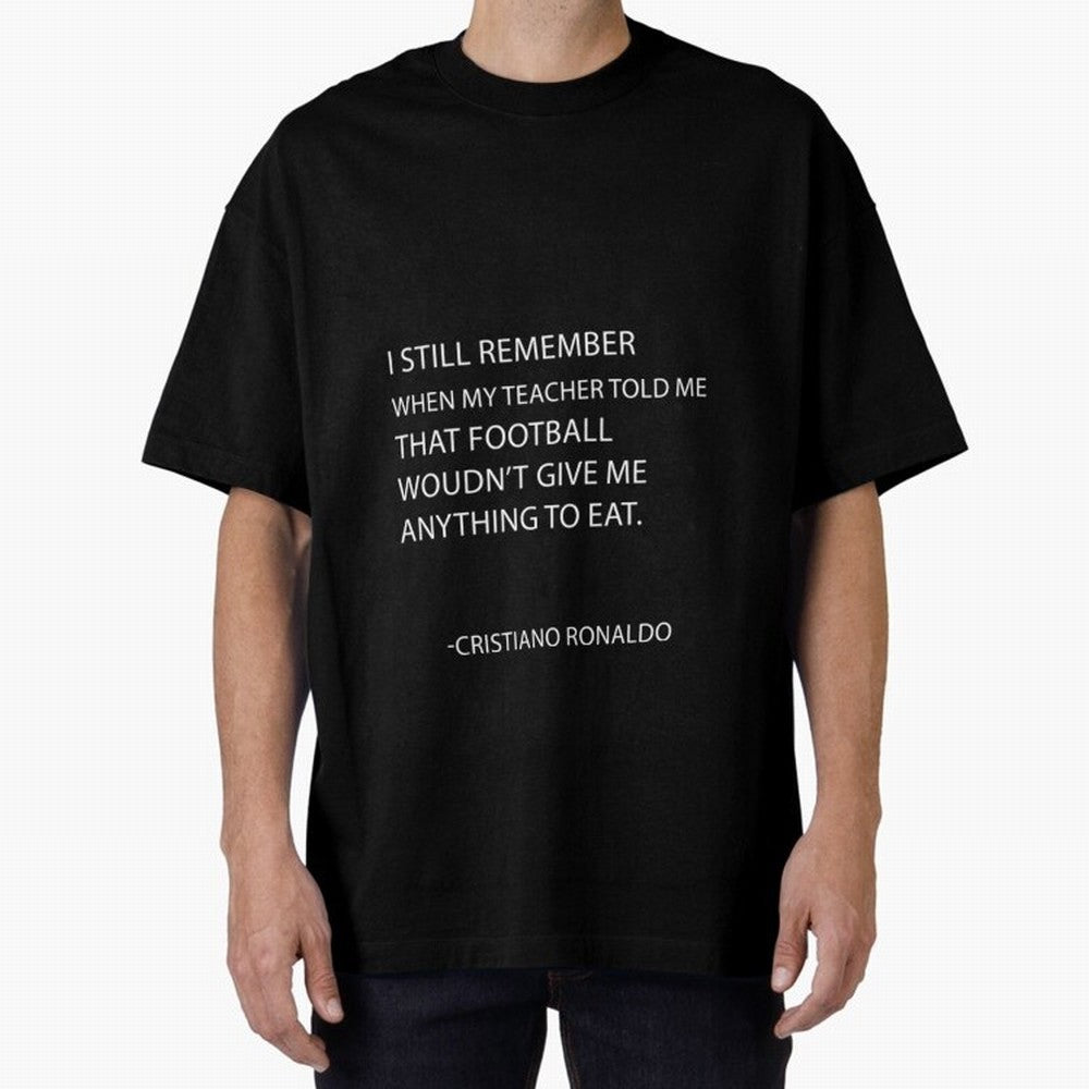 Cristiano Ronaldo cristiano ronaldo quotes Oversized T-Shirt Support the FIFA World Cup 2026 USA Canada Mexico Journey through Haaland and Mbappe Highlights, England, France and Netherlands Pride, Vintage Soccer Flavor, Modern Football Stars,