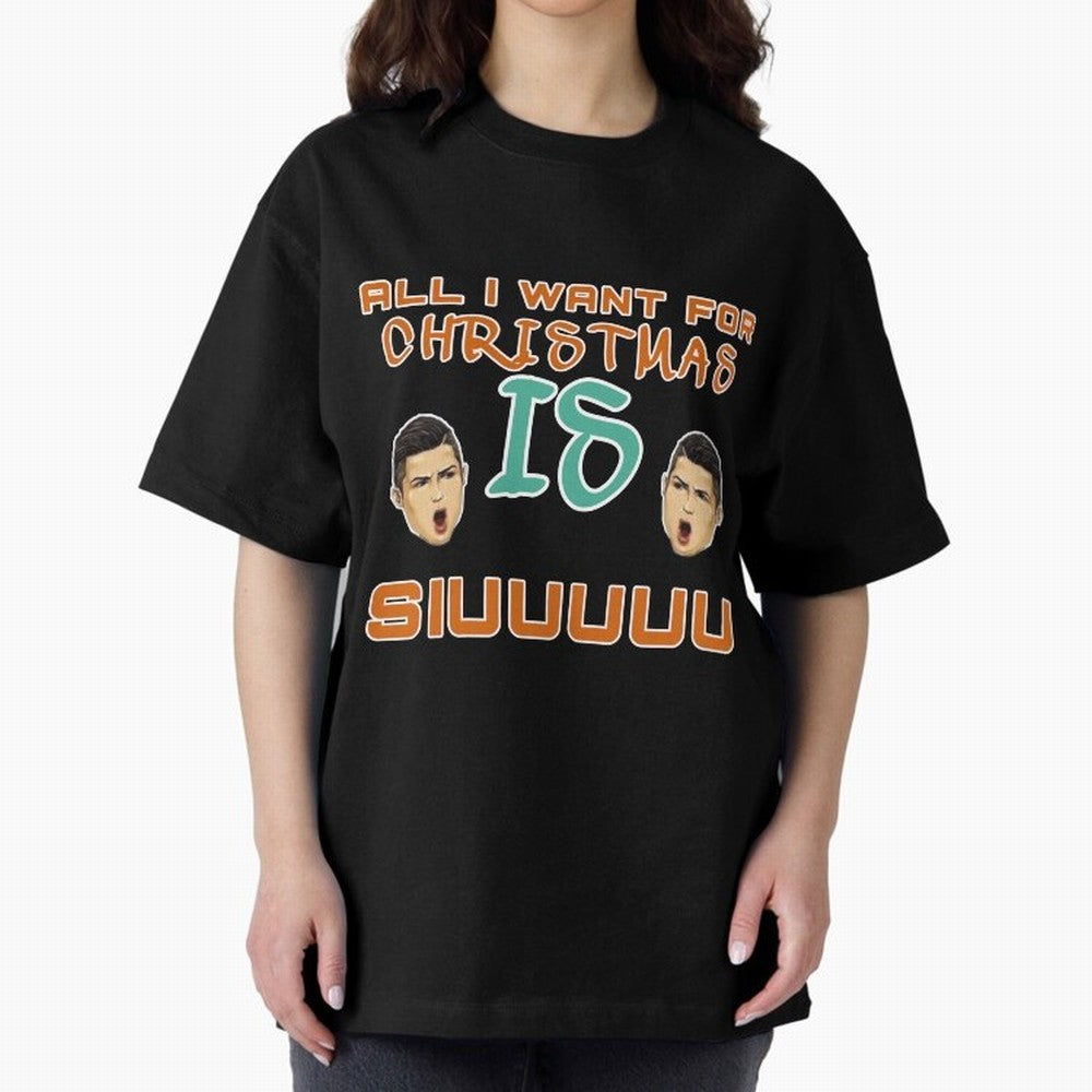 Christmas siuuu ALL I WANT IS SIUUU Oversized T-Shirt Upgrade Global Football Passion for FIFA World Cup 2026 Group Stage, Built around Cristiano Ronaldo, Haaland and CR7, Germany, Stadium Memories, Football Loyalty, International Chants and