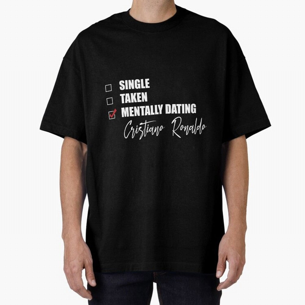 Mentally Dating Cristiano Ronaldo Oversized T-Shirt Cheer for Match Day Hype around FIFA World Cup 2026, Haaland and Mbappe, Argentina and Brazil, Game Day Rituals, Football Legends, Country Pride and the Road to the Final; Perfect for People Who