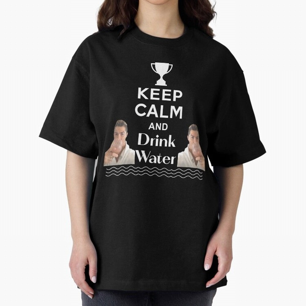 Keep Calm and Drink Water - Cristiano Ronaldo Oversized T-Shirt Make Your Look Match the FIFA World Cup 2026 Journey through Mbappe and Neymar Highlights, France Pride, Retro Football Energy, Iconic Rivalries, Trophy Chase Drama and Stadium