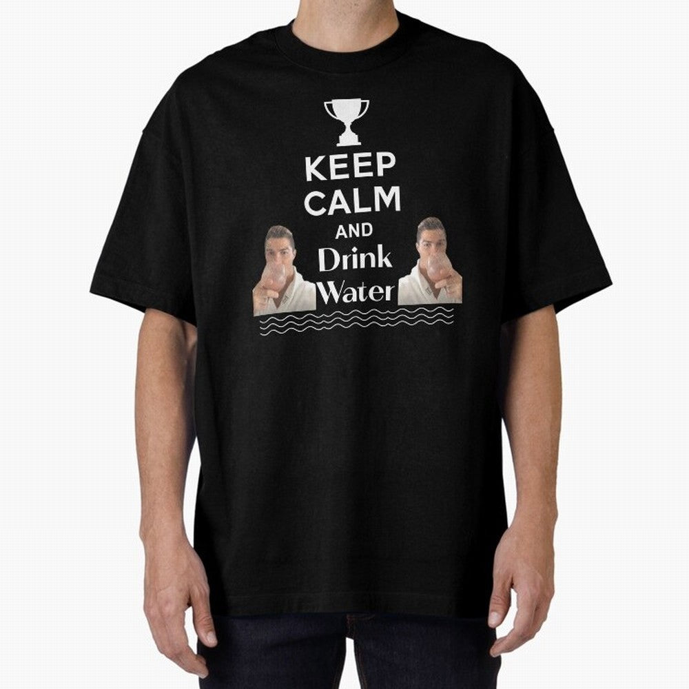 Keep Calm and Drink Water - Cristiano Ronaldo Oversized T-Shirt Make Your Look Match the FIFA World Cup 2026 Journey through Mbappe and Neymar Highlights, France Pride, Retro Football Energy, Iconic Rivalries, Trophy Chase Drama and Stadium