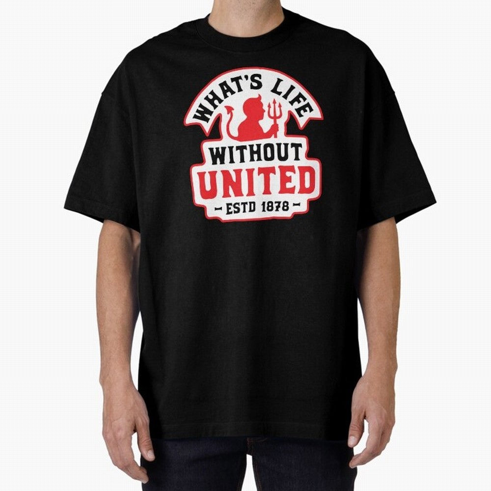 What's Life Without Manchester United Oversized T-Shirt Support the FIFA World Cup 2026 Journey through CR7 Highlights, Netherlands Pride, Championship Spirit, Famous Goals, Roaring Crowds and International Football Unity; Made for Die Hard