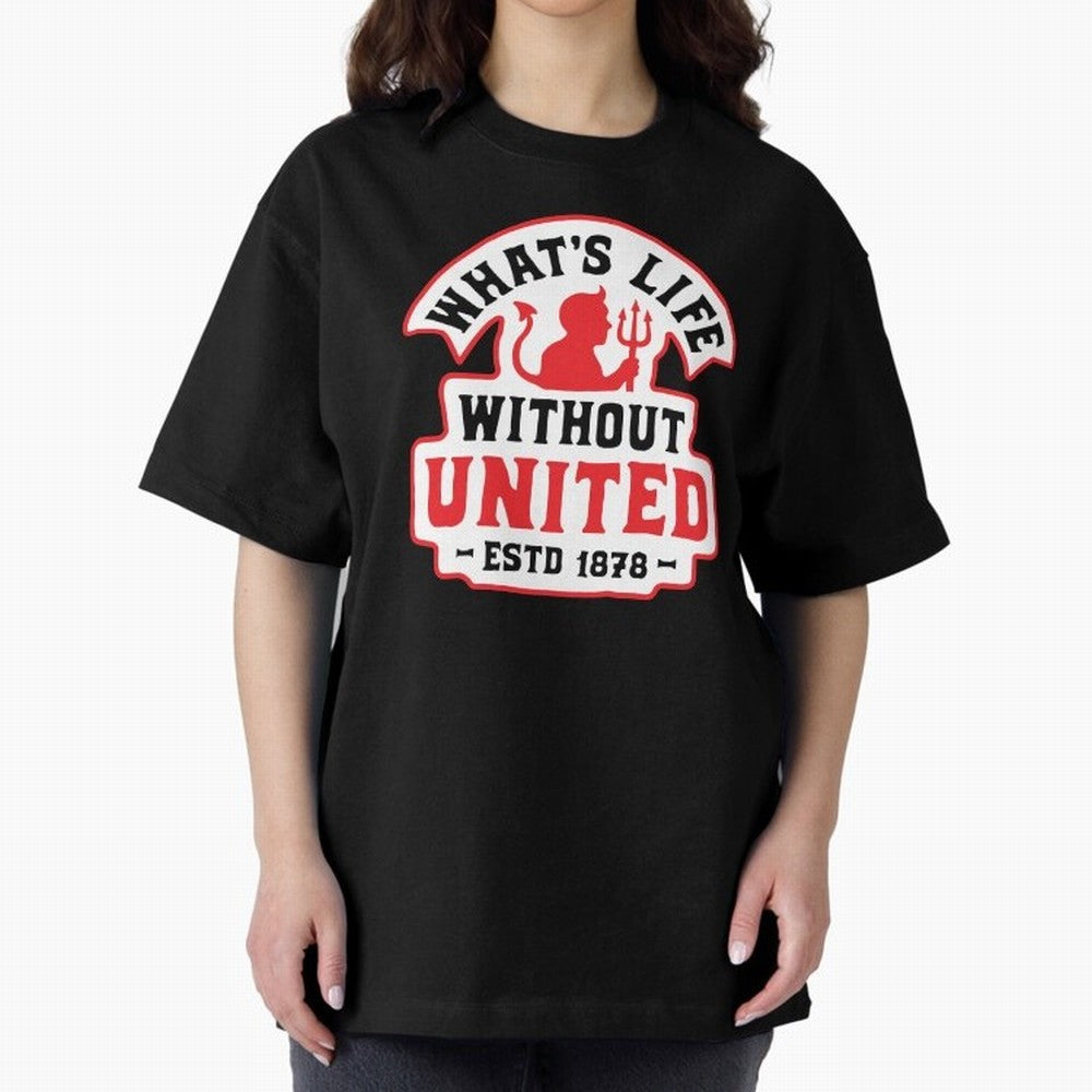 What's Life Without Manchester United Oversized T-Shirt Support the FIFA World Cup 2026 Journey through CR7 Highlights, Netherlands Pride, Championship Spirit, Famous Goals, Roaring Crowds and International Football Unity; Made for Die Hard