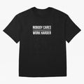 Nobody Cares Work Harder (Black Design) Oversized T-Shirt Capture Stadium Memories from Match Day Hype around FIFA World Cup 2026 USA Canada Mexico, Neymar, Haaland and Cristiano Ronaldo, France and Portugal, Global Supporter Spirit, Legendary