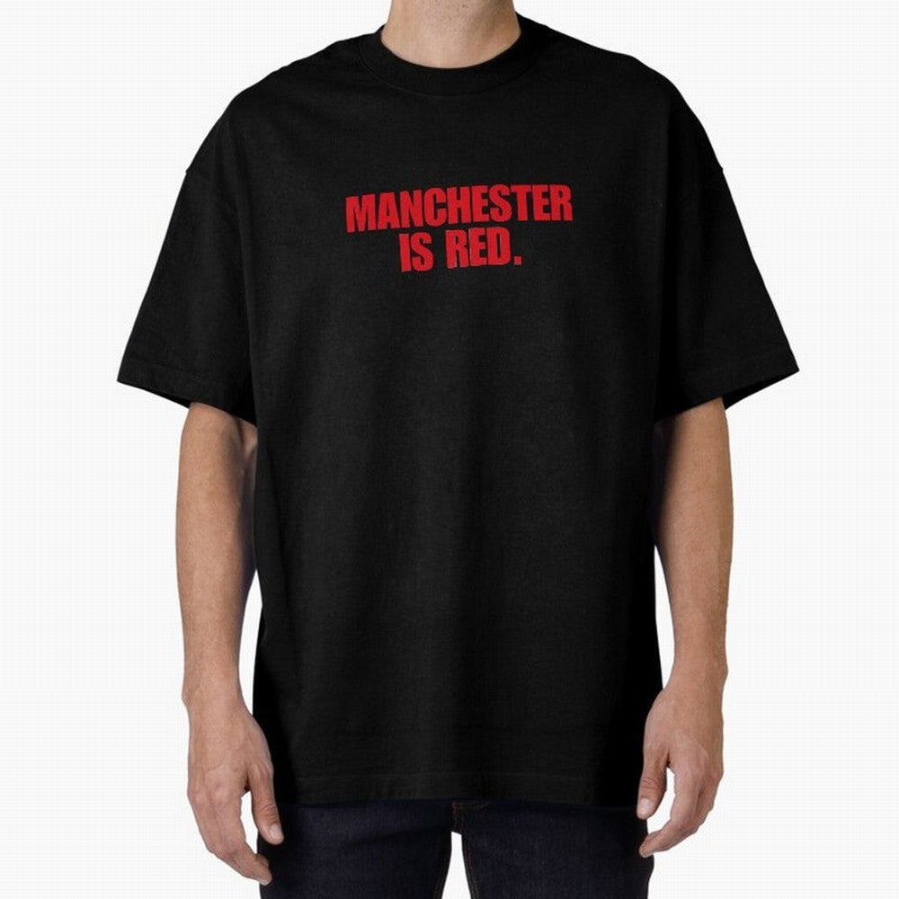 manchester is red (man united) Oversized T-Shirt Celebrate Unforgettable Nights in FIFA World Cup 2026 Group Stage Driven by Mbappe and Neymar, England and Germany Energy, Championship Spirit, Famous Goals, Roaring Crowds and International Football
