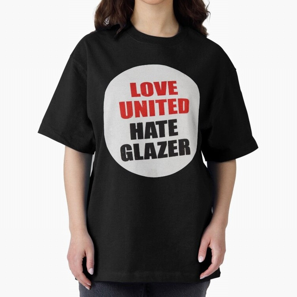 Love United Hate Glazer Oversized T-Shirt Spotlight FIFA World Cup 2026 USA Canada Mexico for Fans of CR7 and Messi and Argentina, France and Brazil, Bringing Stadium Chants, National Pride, Trophy Dreams and Unforgettable Football Memories;