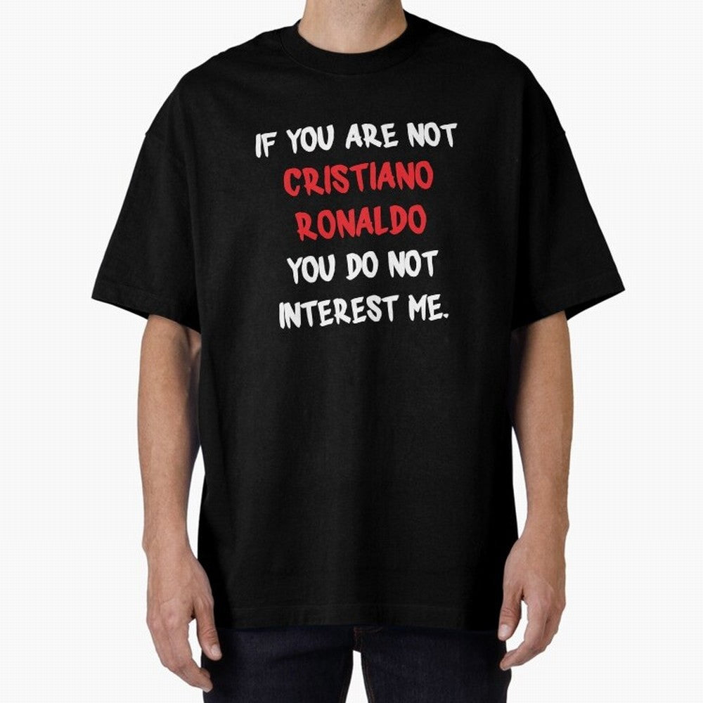 If you are not - Cristiano Ronaldo Oversized T-Shirt Celebrate Supporters United by Global Football Passion for FIFA World Cup 2026 Group Stage, Highlighting Messi, CR7 and Mbappe, France and Portugal, Champion Mindset, Group Stage Buzz, Knockout