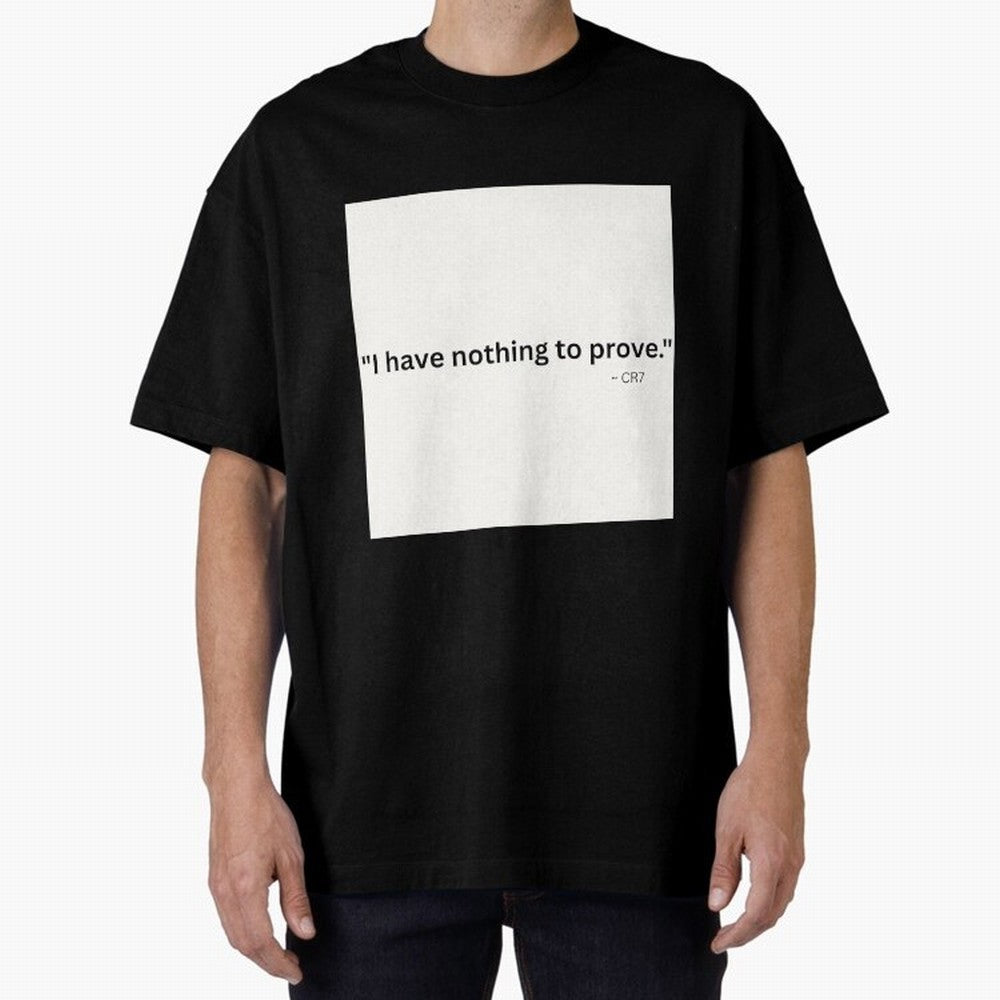 I Have Nothing To Prove Oversized T-Shirt Show Your Tournament Heart for FIFA World Cup 2026 USA Canada Mexico Centered on Mbappe and Neymar, Brazil Energy, Retro Football Energy, Iconic Rivalries, Trophy Chase Drama and Stadium Atmosphere; Ideal