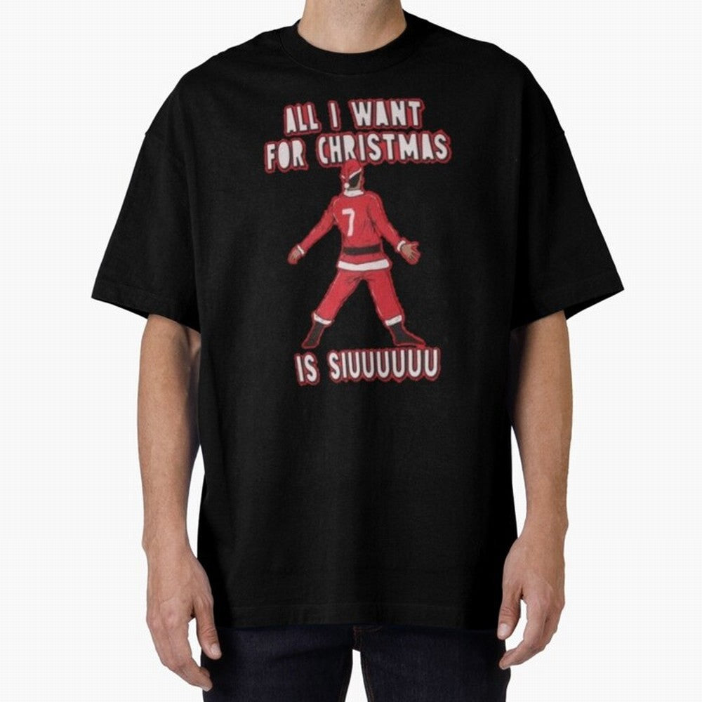 All I Want For Christmas Is Siuuu (3) Oversized T-Shirt Bring Supporter Culture to FIFA World Cup 2026 Spirit, Celebrating Germany, Cristiano Ronaldo, Global Supporter Spirit, Legendary Goals, National Colors and Tournament Celebration; Made for