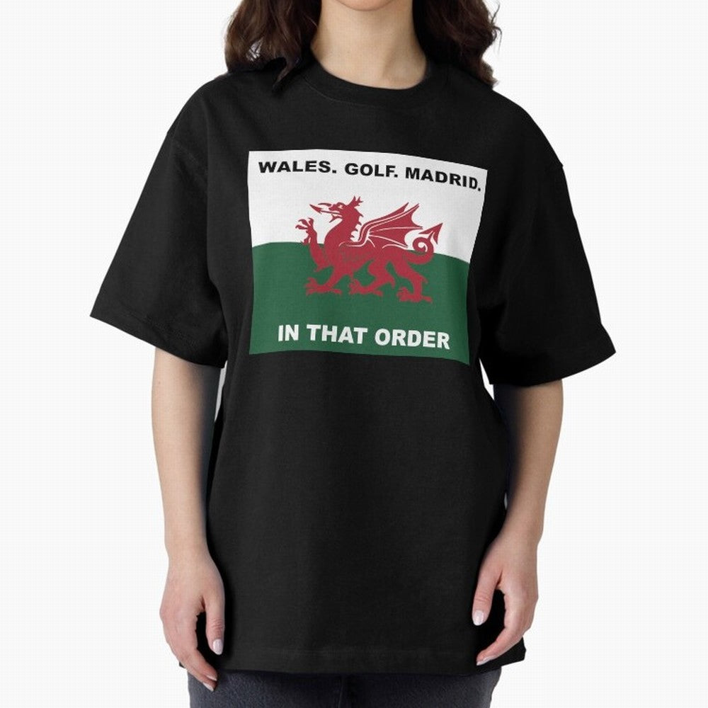 Wales Golf Madrid In That Order Oversized T-Shirt Stand with Match Day Hype around FIFA World Cup 2026, Messi, Portugal, Spain and Germany, Stadium Memories, Football Loyalty, International Chants and Championship Tradition; Created for Match Day