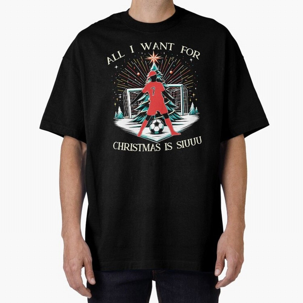 All I Want For Christmas Is Siuuu CR7 fans Christian Ronaldo Xmas Oversized T-Shirt Show Match Day Excitement for Global Football Passion for FIFA World Cup 2026, Highlighting Messi, Germany, Goal Celebration Energy, Supporter Heritage, Football