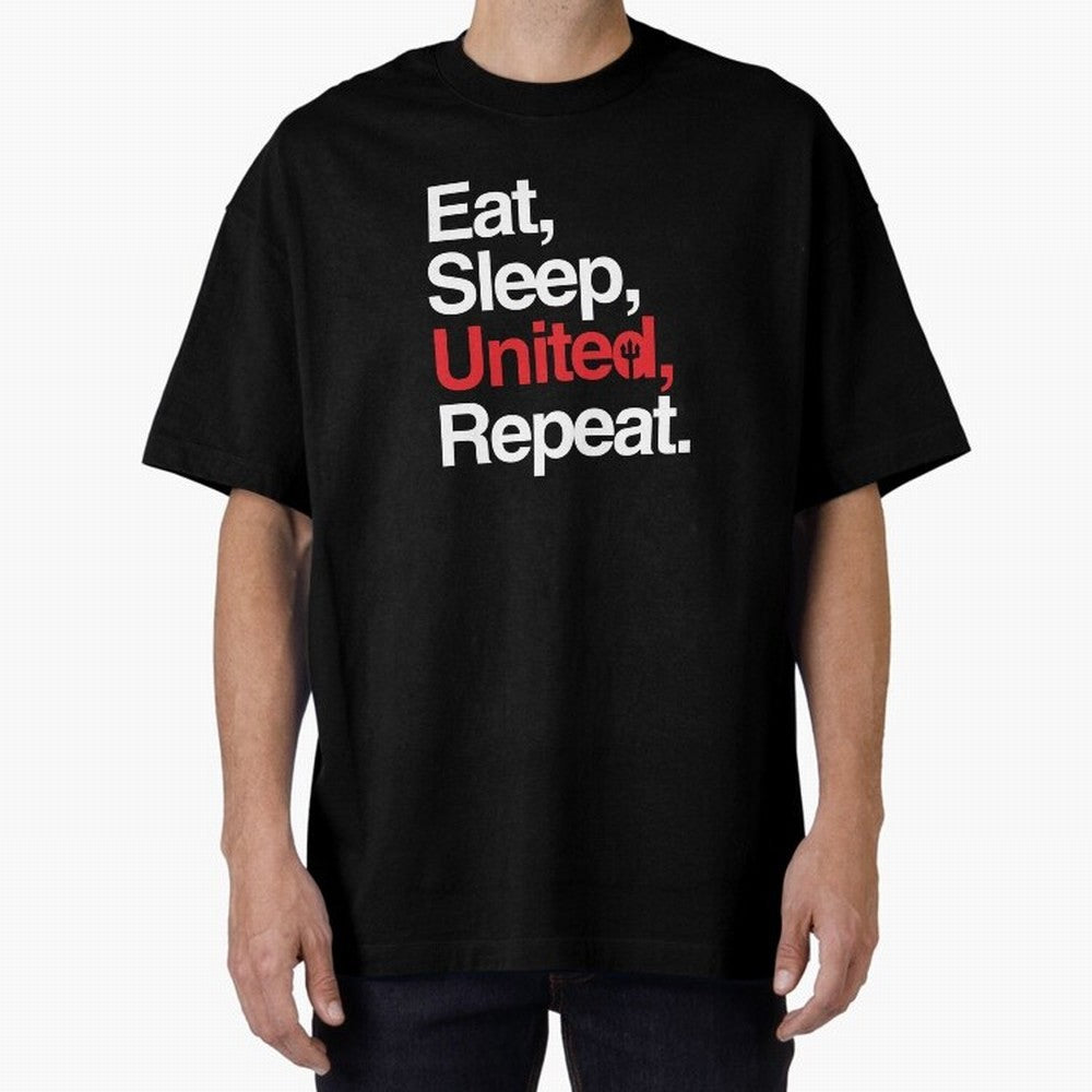 Eat, Sleep, United, Repeat - Funny Manchester United Quote Oversized T-Shirt Follow the Final Road of Match Day Hype around FIFA World Cup 2026 Group Stage, CR7, Argentina and Brazil, Supporter Pride, Iconic Celebrations, Legendary Names and Global