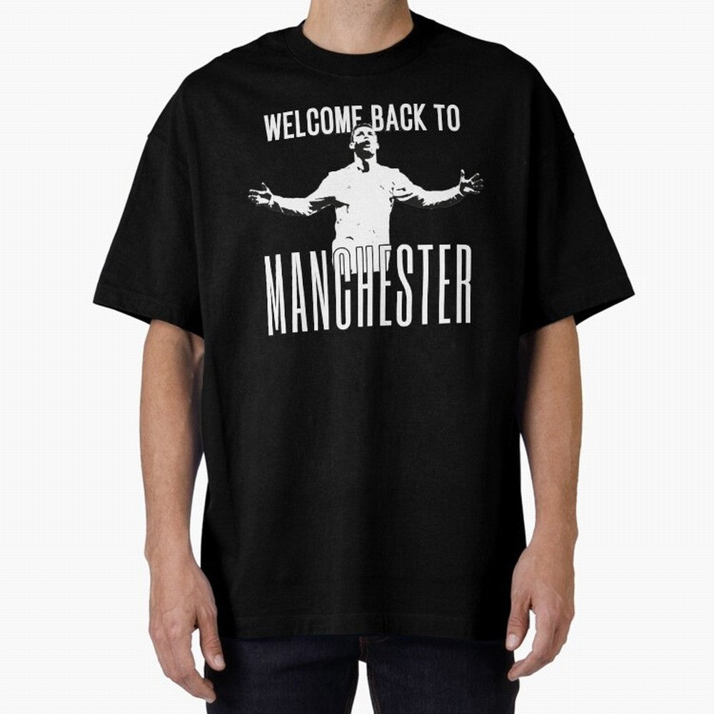 Welcome back to Manchester Ronaldo Oversized T-Shirt Bring World Football Passion into Match Day Hype around FIFA World Cup 2026 USA Canada Mexico, Mbappe and Neymar, France and Portugal, Game Day Rituals, Football Legends, Country Pride and the