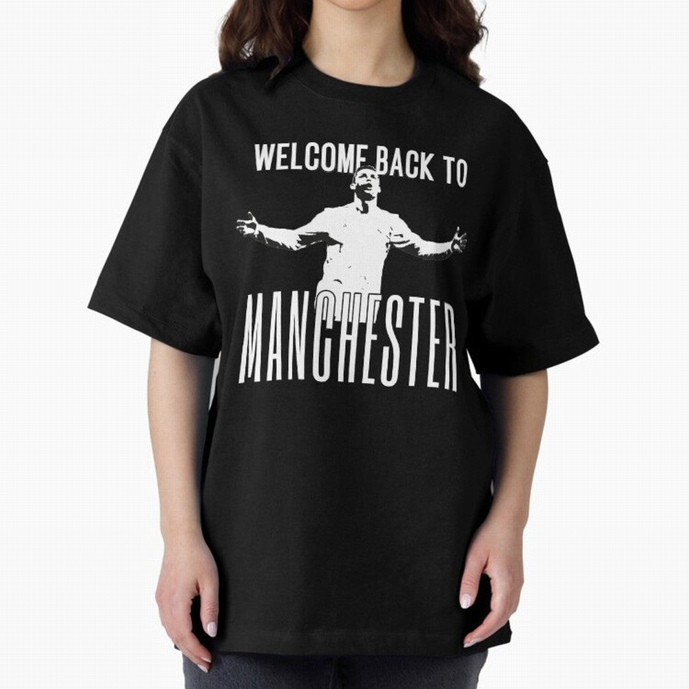 Welcome back to Manchester Ronaldo Oversized T-Shirt Bring World Football Passion into Match Day Hype around FIFA World Cup 2026 USA Canada Mexico, Mbappe and Neymar, France and Portugal, Game Day Rituals, Football Legends, Country Pride and the
