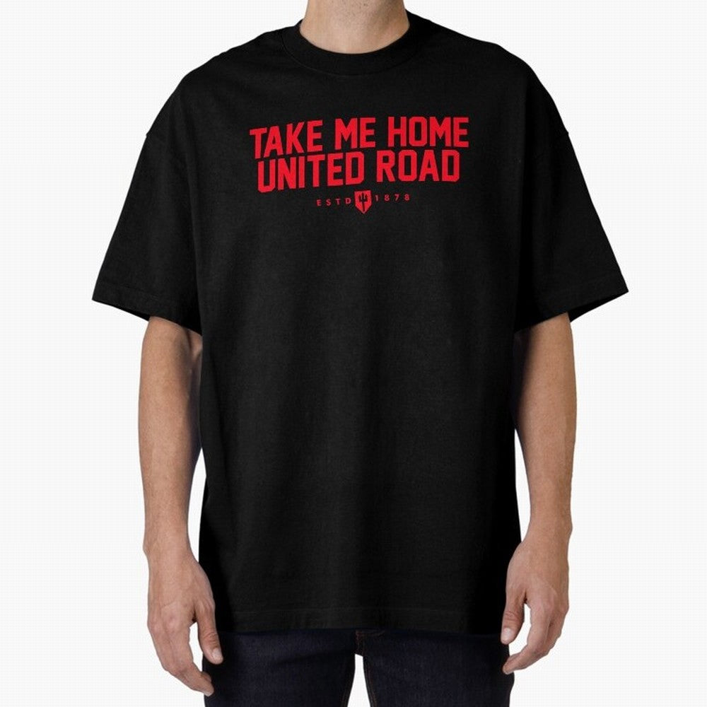 Take Me Home United Road - MUFC Chant Oversized T-Shirt Feel the Heartbeat of Match Day Hype around FIFA World Cup 2026 Group Stage, Haaland, England, France and Netherlands, Sports Nostalgia, International Competition, Famous Players and