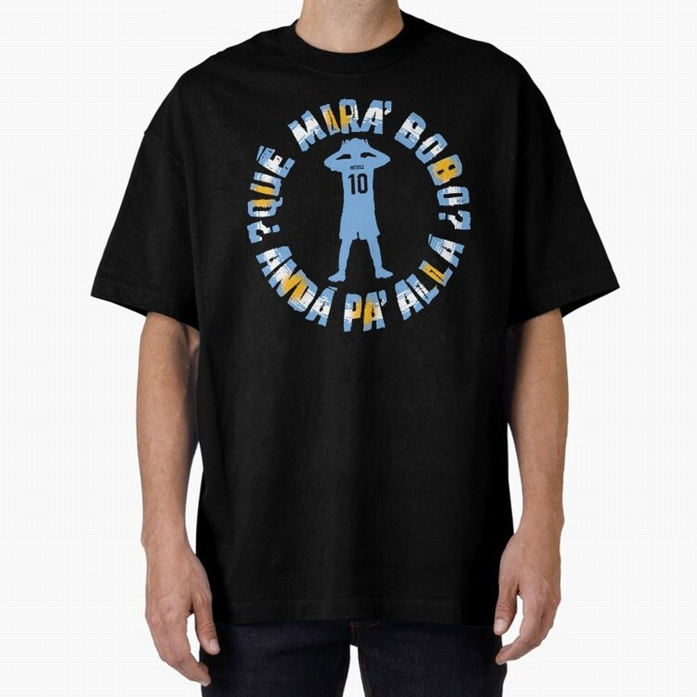 Que Mira, Bobo? - Messi Oversized T-Shirt Show Fan Pride Across Match Day Hype around FIFA World Cup 2026 USA Canada Mexico, Haaland, Portugal, Spain and Germany, Championship Spirit, Famous Goals, Roaring Crowds and International Football Unity;