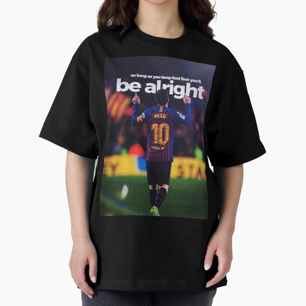 Lionel Messi - As long as you keep God first you'll be alright Oversized T-Shirt Celebrate Football Heritage in FIFA World Cup 2026 Group Stage for Fans of Cristiano Ronaldo, Haaland and CR7 and France, Bringing Championship Spirit, Famous Goals,