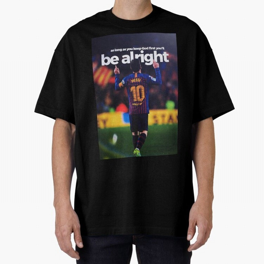 Lionel Messi - As long as you keep God first you'll be alright Oversized T-Shirt Celebrate Football Heritage in FIFA World Cup 2026 Group Stage for Fans of Cristiano Ronaldo, Haaland and CR7 and France, Bringing Championship Spirit, Famous Goals,