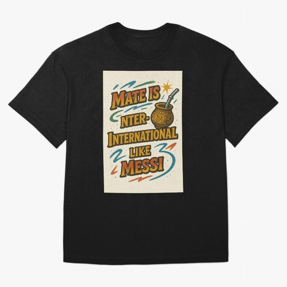Mate is International Like Messi ¨C Argentinian Design with Pride Classic T-Shirt Bring Bold Fan Energy to Match Day Hype around FIFA World Cup 2026 USA Canada Mexico, Neymar, England, Classic Soccer Heritage, Championship Pressure, Fan Loyalty and