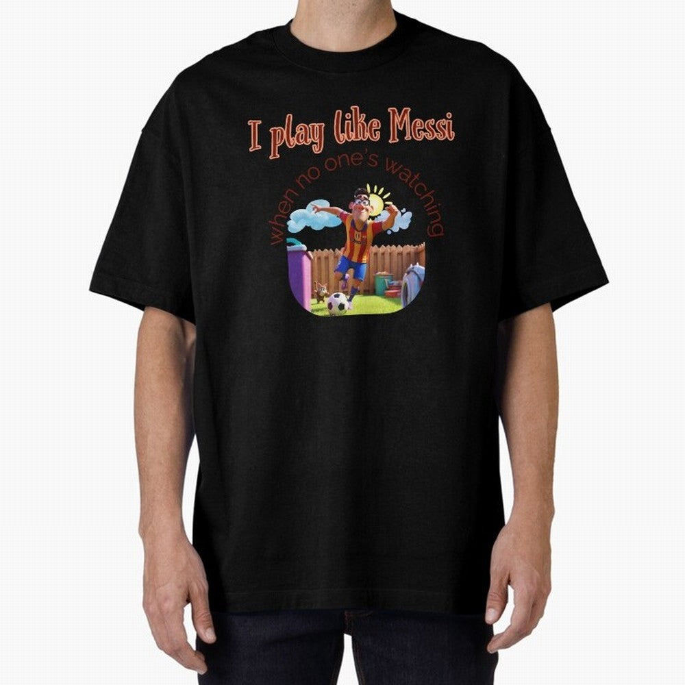 Funny Soccer Shirt & Mug ¨C I Play Like Messi When No One¡¯s Watching Oversized T-Shirt Celebrate Football Heritage in the FIFA World Cup 2026 Group Stage Journey through Haaland and Mbappe Highlights, Portugal, Spain and Germany Pride, Stadium