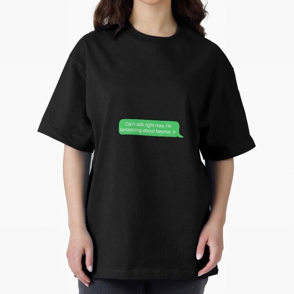 Can't talk right now, I'm fantasizing about Neymar Jr Green Text Oversized T-Shirt Represent the Passion of FIFA World Cup 2026 USA Canada Mexico for Fans of Mbappe and Neymar and Argentina, France and Brazil, Bringing Vintage Soccer Flavor, Modern