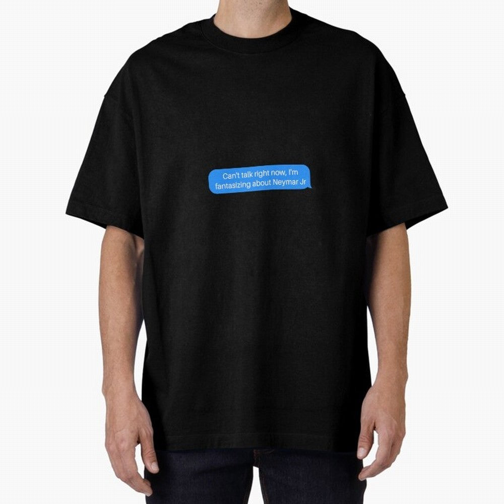 Can't talk right now, I'm fantasizing about Neymar Jr Blue Text Oversized T-Shirt Celebrate National Team Dreams in the FIFA World Cup 2026 USA Canada Mexico Journey through Neymar Highlights, Spain Pride, Sports Nostalgia, International