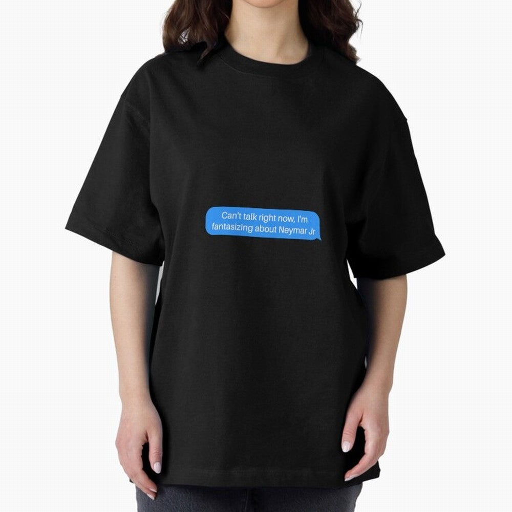 Can't talk right now, I'm fantasizing about Neymar Jr Blue Text Oversized T-Shirt Celebrate National Team Dreams in the FIFA World Cup 2026 USA Canada Mexico Journey through Neymar Highlights, Spain Pride, Sports Nostalgia, International