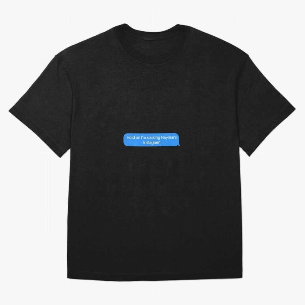 Hold on I'm stalking Neymar's Instgram Text Oversized T-Shirt Spotlight FIFA World Cup 2026 Group Stage Highlighting Haaland and Mbappe, France Energy, Game Day Rituals, Football Legends, Country Pride and the Road to the Final; Great for
