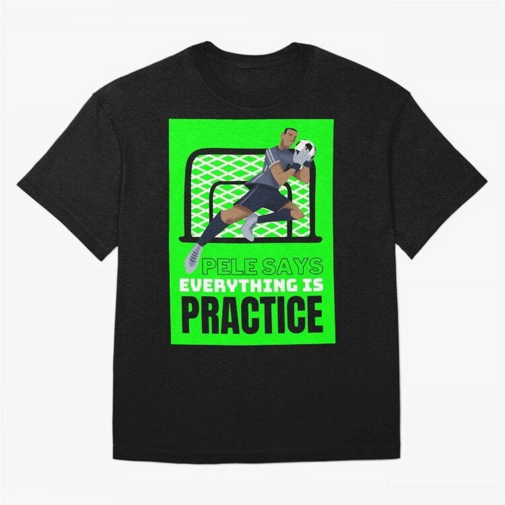 Pele Says Everything is Pratice Graphic Classic T-Shirt Celebrate Supporters United by Match Day Hype around FIFA World Cup 2026 USA Canada Mexico, Mbappe and Neymar, Spain and Netherlands, Sports Nostalgia, International Competition, Famous