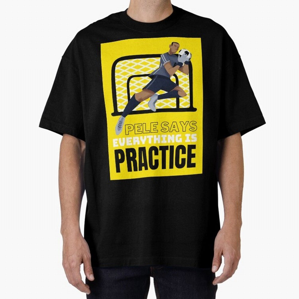Pele Says Everything is Pratice Graphic Oversized T-Shirt Showcase the FIFA World Cup 2026 USA Canada Mexico Journey through Messi Highlights, England and Germany Pride, Soccer Culture, Superstar Moments, National Team Dreams and Competitive Fire;