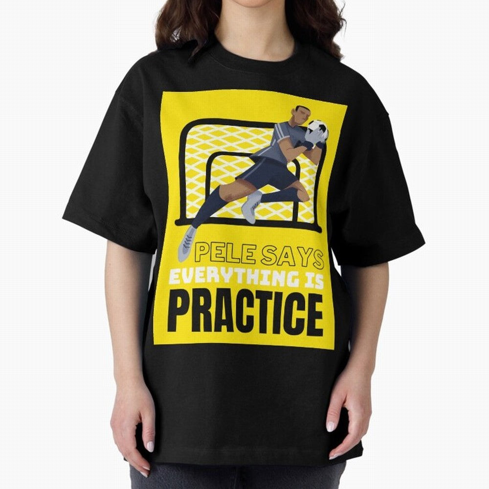 Pele Says Everything is Pratice Graphic Oversized T-Shirt Showcase the FIFA World Cup 2026 USA Canada Mexico Journey through Messi Highlights, England and Germany Pride, Soccer Culture, Superstar Moments, National Team Dreams and Competitive Fire;