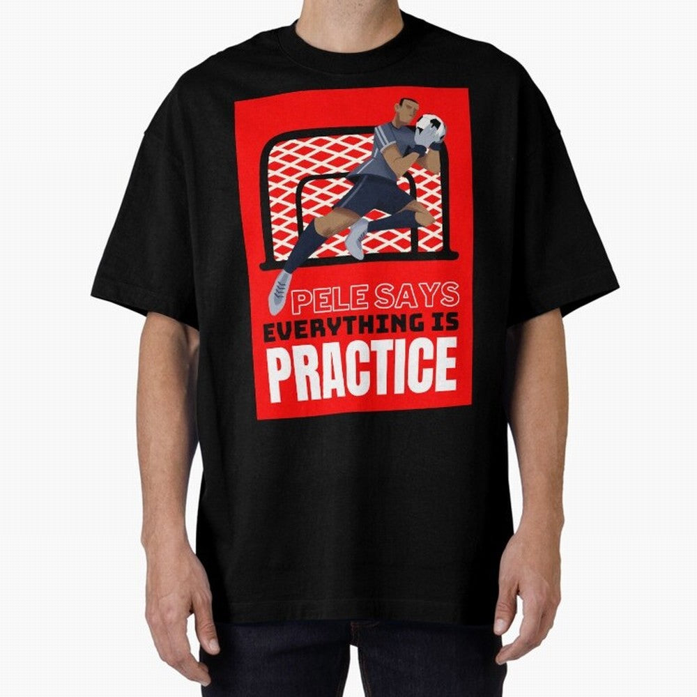 Pele Says Everything is Pratice Graphic Classic T-Shirt Show Your Tournament Heart for FIFA World Cup 2026 Group Stage Spirit, Made for Germany, Mbappe, Stadium Chants, National Pride, Trophy Dreams and Unforgettable Football Memories; Ideal for