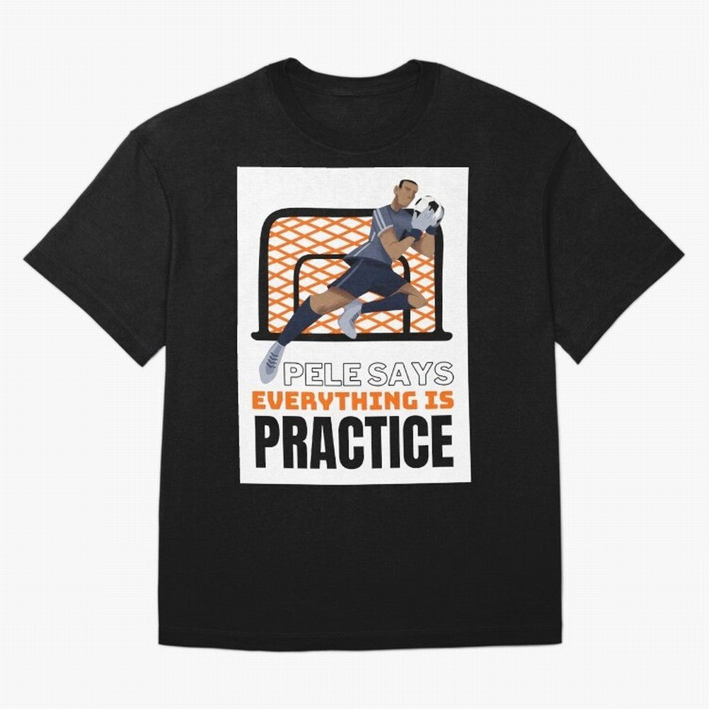 Pele Says Everything is Pratice Graphic Classic T-Shirt Show Support during the FIFA World Cup 2026 USA Canada Mexico Journey through Neymar Highlights, England and Germany Pride, Match Day Excitement, Supporter Culture, Golden Goals and Global