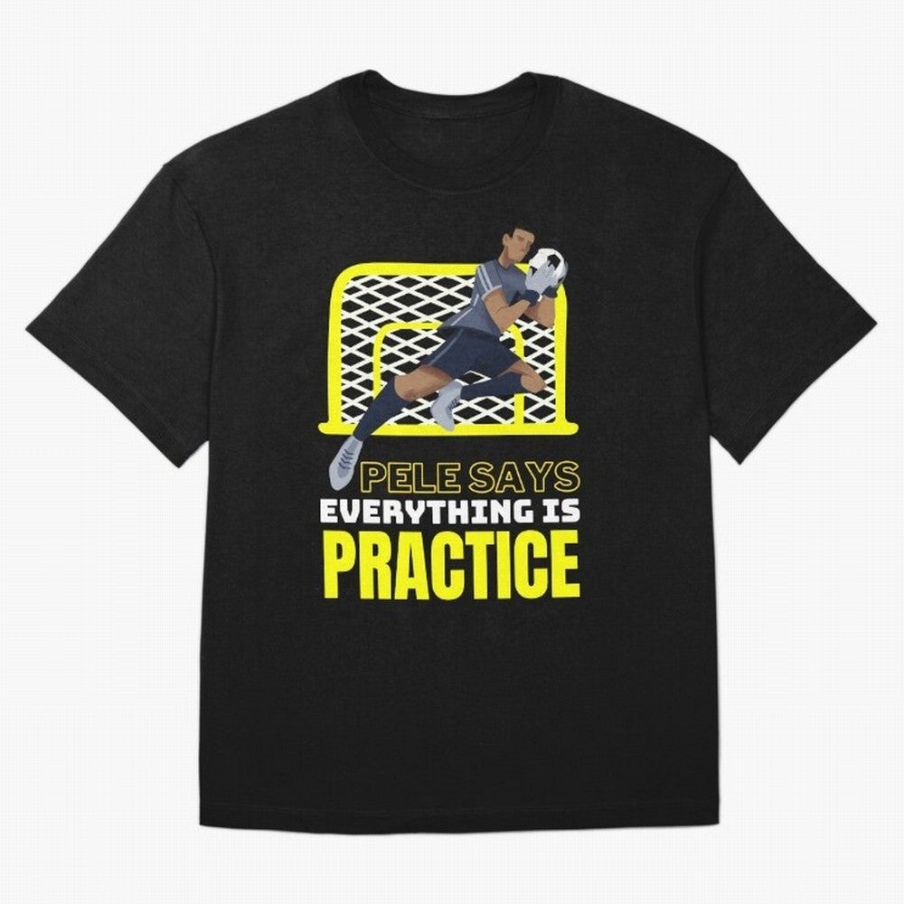Pele Says Everything is Pratice Graphic Classic T-Shirt Show Up for the Glory of Global Football Passion for FIFA World Cup 2026 Group Stage, Built around Neymar, Germany, Game Day Rituals, Football Legends, Country Pride and the Road to the Final;