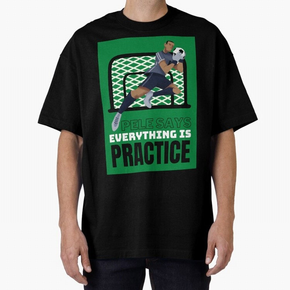Pele Says Everything is Pratice Graphic Oversized T-Shirt Show Your Love for FIFA World Cup 2026 USA Canada Mexico for Fans of Messi and Cristiano Ronaldo and England, Bringing Soccer Culture, Superstar Moments, National Team Dreams and Competitive