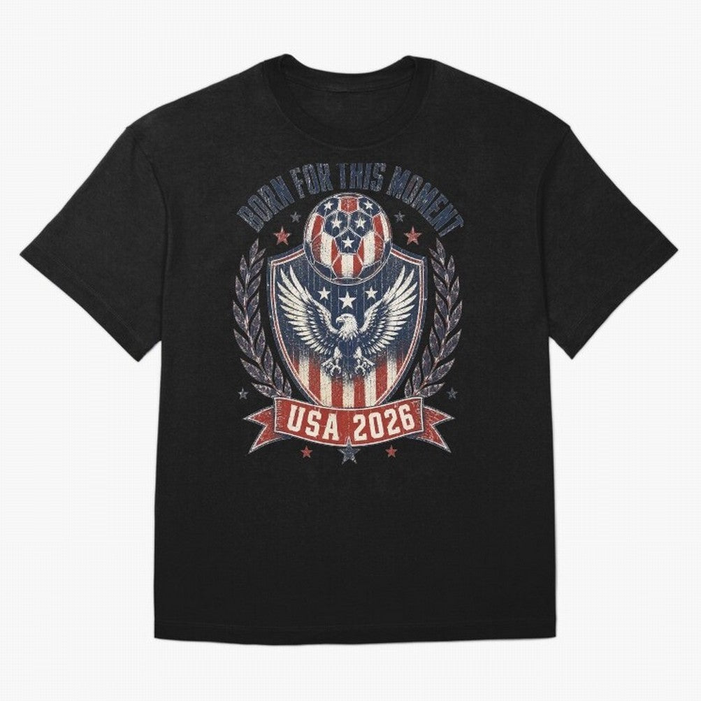 Born For This Moment USA 2026 World Cup Soccer T-Shirt Classic T-Shirt Represent the Passion of the FIFA World Cup 2026 Group Stage Journey through Haaland and Mbappe Highlights, England and Germany Pride, Champion Mindset, Group Stage Buzz,
