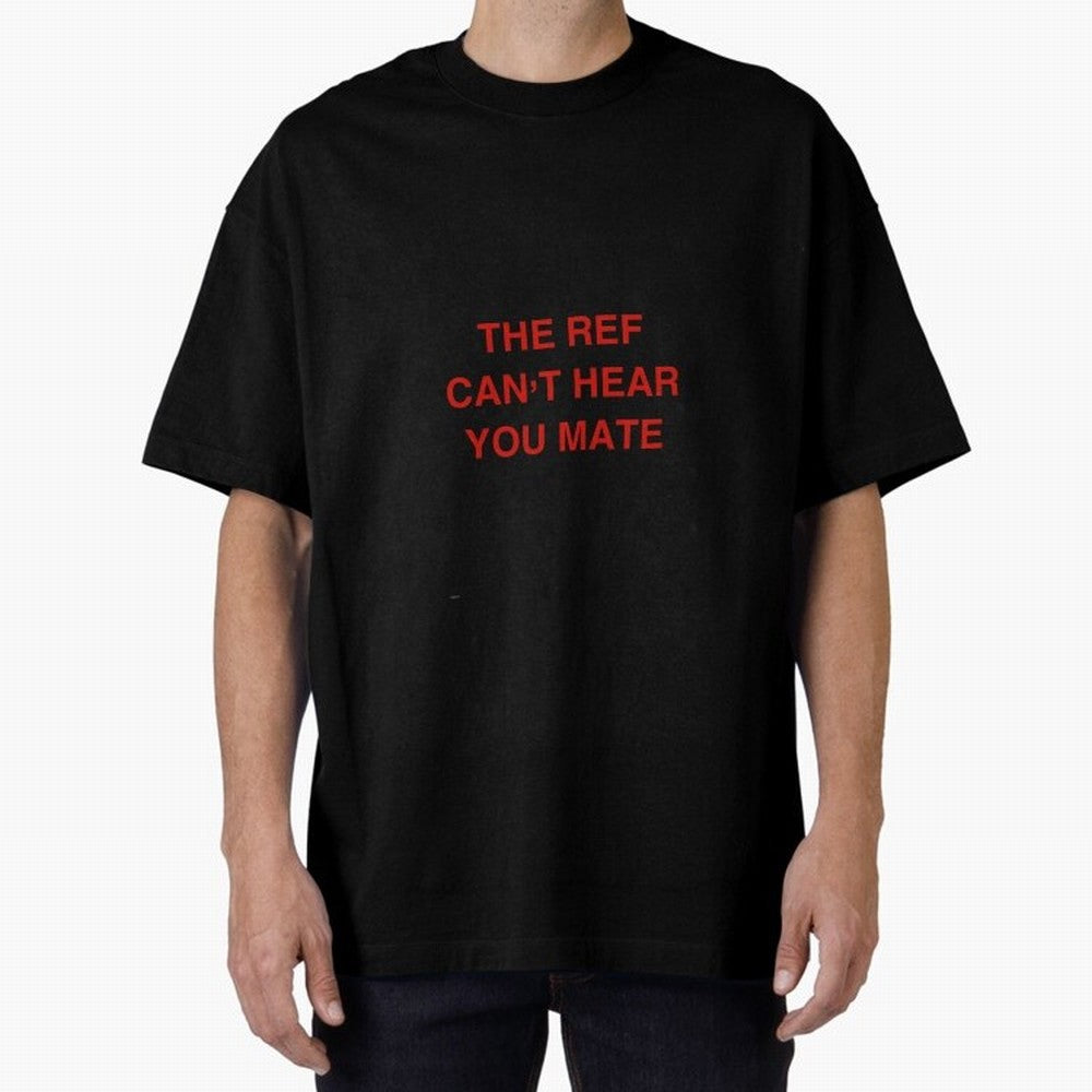 The ref can¡¯t hear you mate Classic T-Shirt Represent Global Football Passion for FIFA World Cup 2026 Group Stage, Inspired by Neymar, England and Germany, Game Day Rituals, Football Legends, Country Pride and the Road to the Final; Perfect for