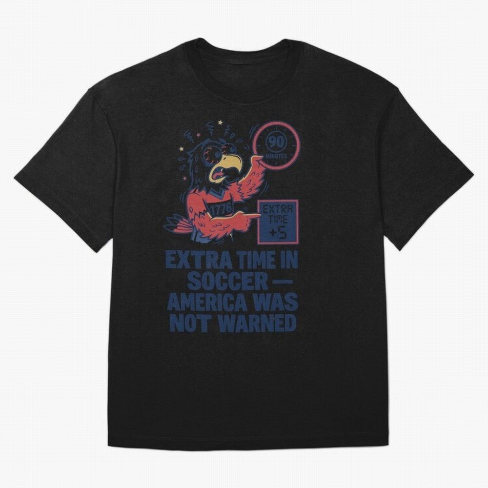 Extra Time ¡ª America Was Not Warned V2 Classic T-Shirt Bring Home FIFA World Cup 2026 for Fans of Messi and Spain and Netherlands, Bringing Football History, Final Match Energy, Crowd Noise and Once in a Lifetime Moments; Created for Match Day