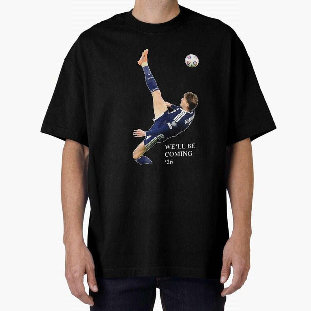 Scott McTominay We'll be coming 26 Gift For Football Lovers Classic T-Shirt Show Championship Spirit for Global Football Passion for FIFA World Cup 2026 Group Stage, Inspired by CR7, Spain, Supporter Pride, Iconic Celebrations, Legendary Names and