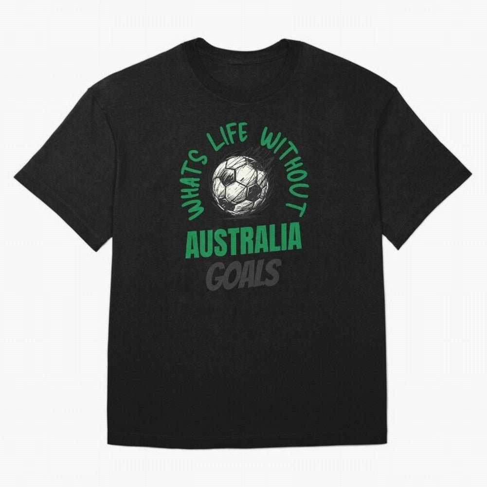 What's Life Without Australia Goals - Australian Football Fan Classic T-Shirt Show Your Tournament Heart for the FIFA World Cup 2026 Journey through Mbappe and Neymar Highlights, Netherlands Pride, Supporter Pride, Iconic Celebrations, Legendary