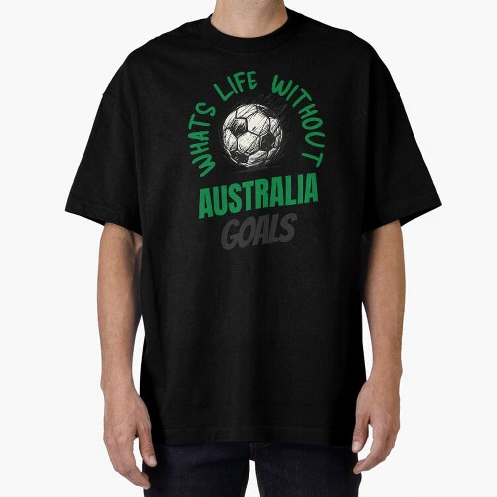 What's Life Without Australia Goals - Australian Football Fan Classic T-Shirt Show Your Tournament Heart for the FIFA World Cup 2026 Journey through Mbappe and Neymar Highlights, Netherlands Pride, Supporter Pride, Iconic Celebrations, Legendary