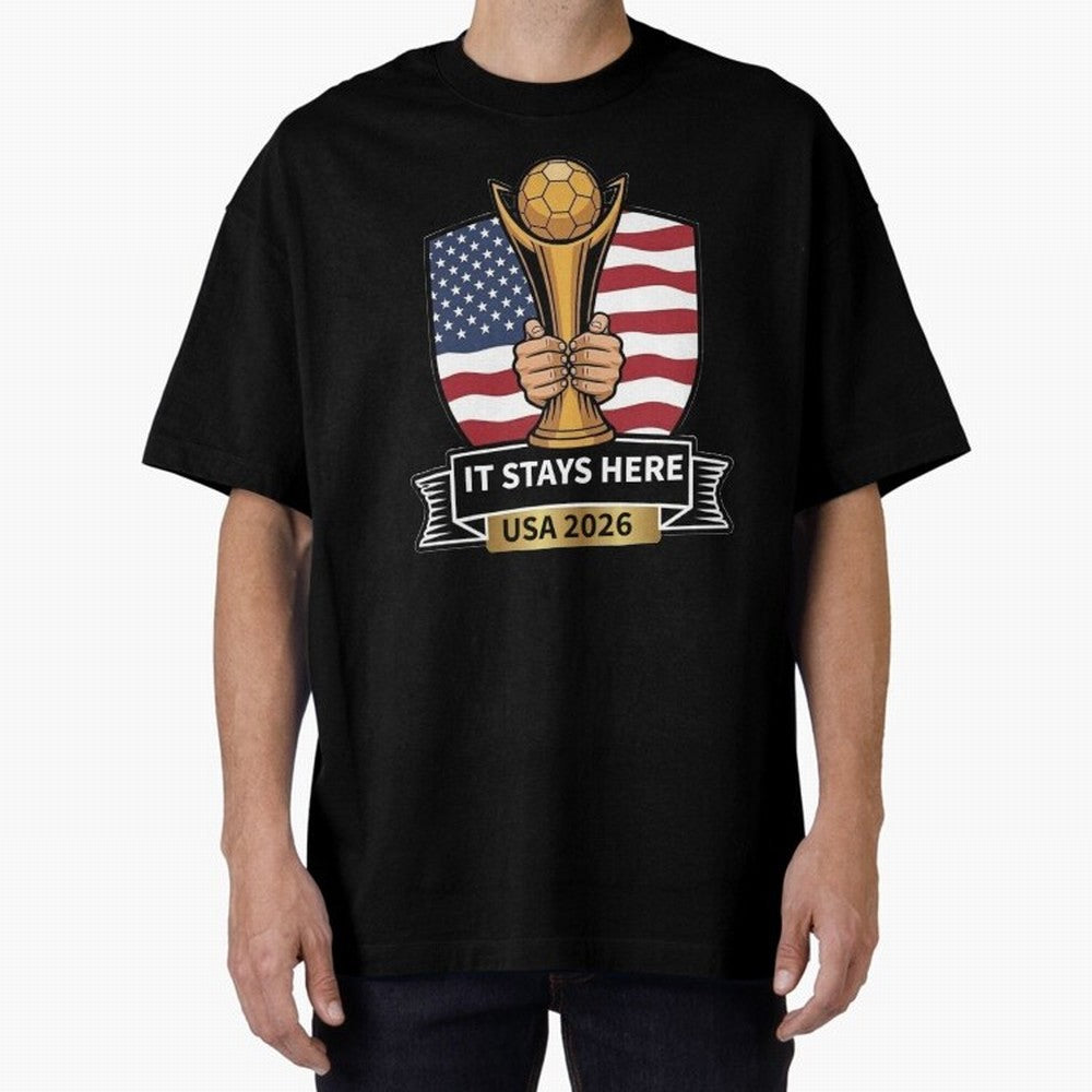 USA 2026 World Cup - It Stays Here Oversized T-Shirt Celebrate Supporters United by FIFA World Cup 2026 for Fans of Mbappe and Neymar and France and Portugal, Bringing Football Festival Excitement, Trophy Ambitions, Country Rivalries and Star