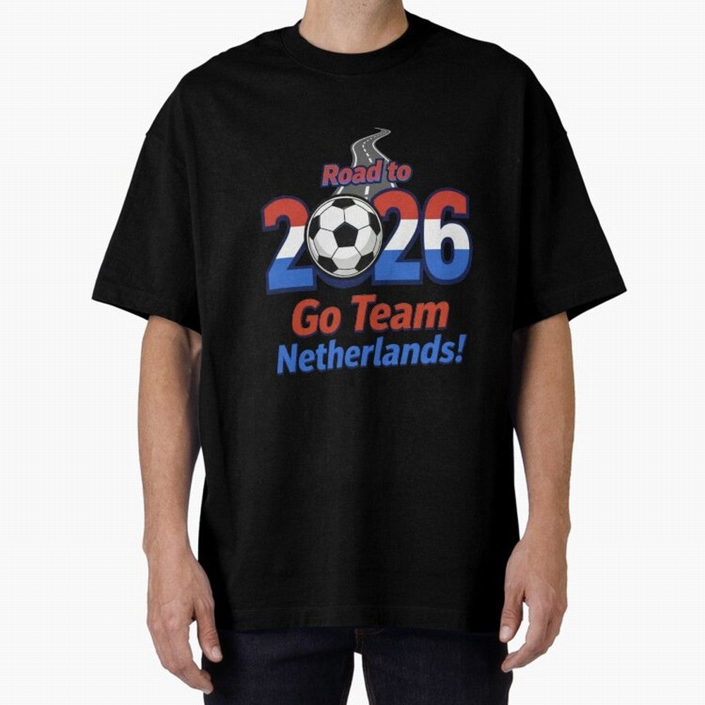 Road to 2026 Netherlands Football - Go Team Holland Soccer Oversized T-Shirt Create FIFA World Cup 2026 USA Canada Mexico Built around Haaland, England, France and Netherlands Energy, Football History, Final Match Energy, Crowd Noise and Once in a