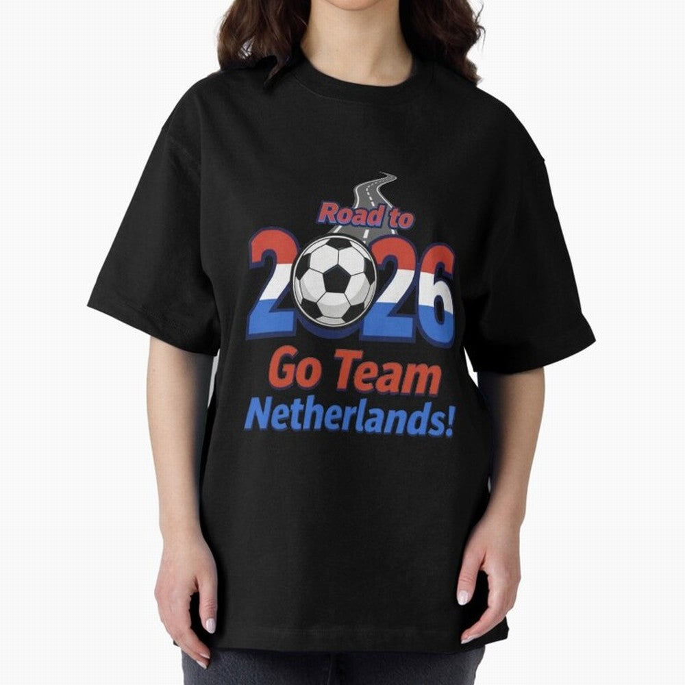 Road to 2026 Netherlands Football - Go Team Holland Soccer Oversized T-Shirt Create FIFA World Cup 2026 USA Canada Mexico Built around Haaland, England, France and Netherlands Energy, Football History, Final Match Energy, Crowd Noise and Once in a
