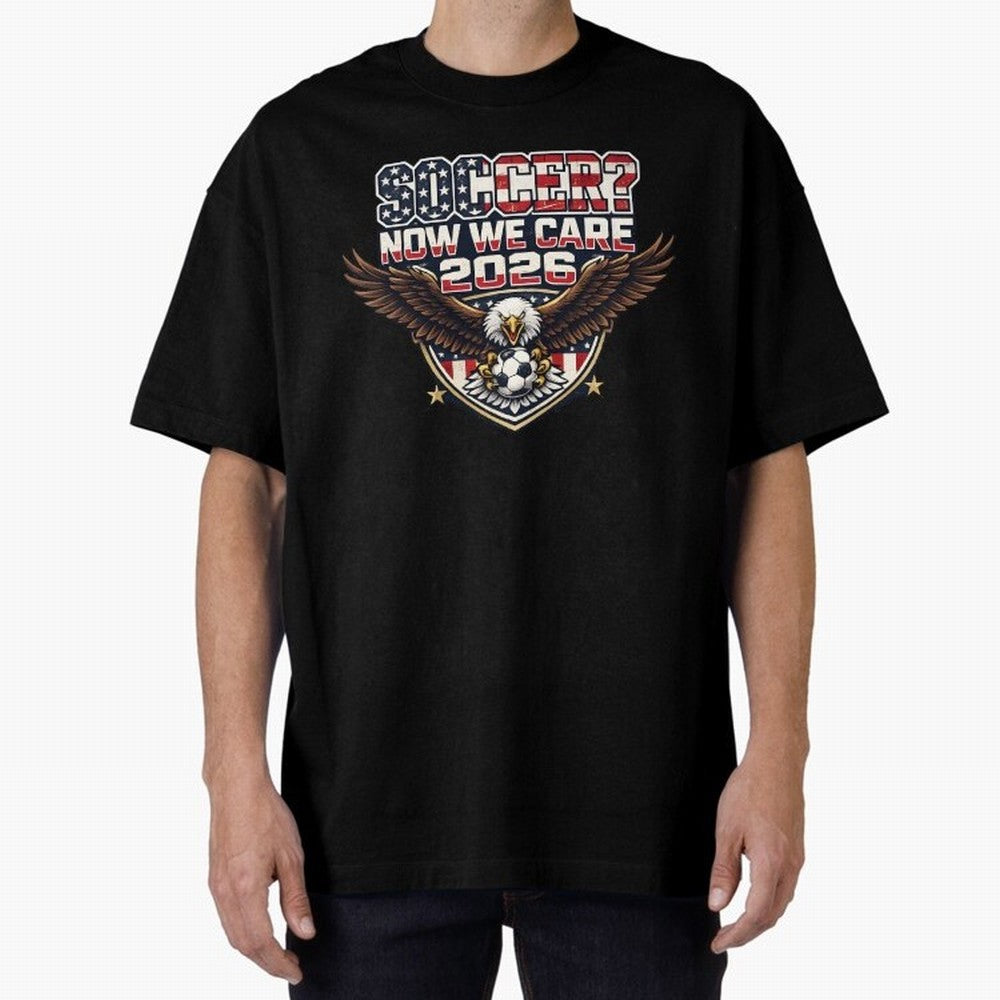 Soccer Now We Care 2026 USA Shirt Funny American Soccer Fan Patriotic World Football Design Oversized T-Shirt Back Your Heroes with Match Day Hype around FIFA World Cup 2026 Group Stage, Haaland and Mbappe, Brazil, Portugal and Argentina, Football