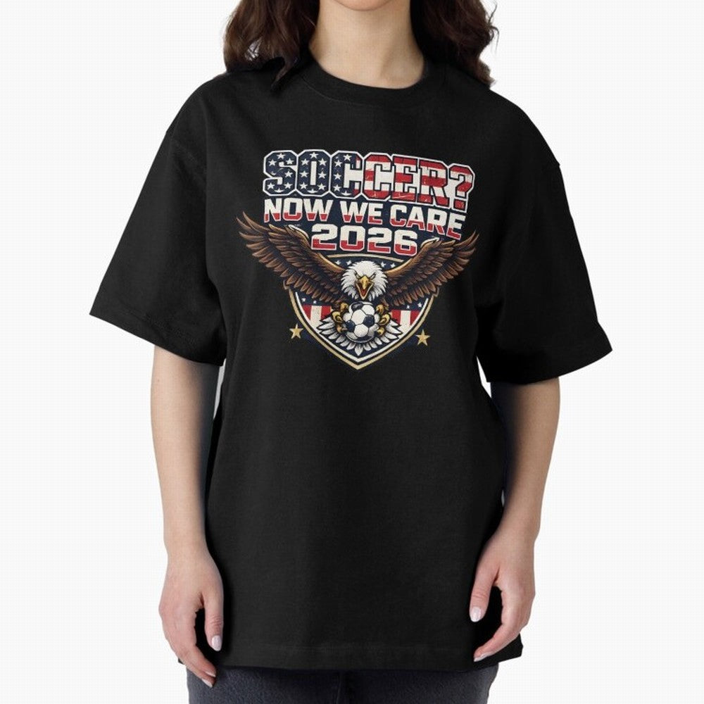 Soccer Now We Care 2026 USA Shirt Funny American Soccer Fan Patriotic World Football Design Oversized T-Shirt Back Your Heroes with Match Day Hype around FIFA World Cup 2026 Group Stage, Haaland and Mbappe, Brazil, Portugal and Argentina, Football