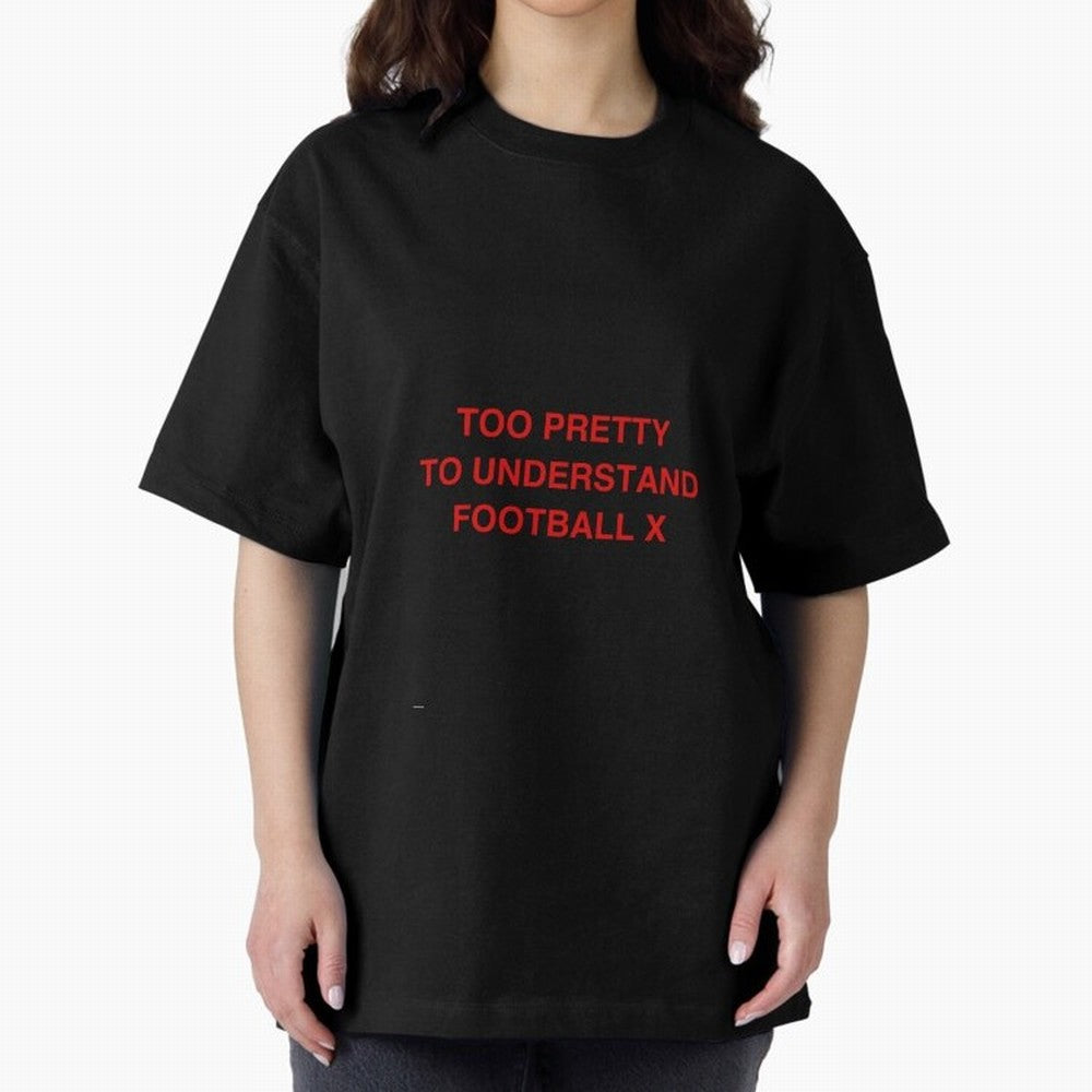 Too pretty to understand football Oversized T-Shirt Celebrate Unforgettable Nights in Match Day Hype around FIFA World Cup 2026 Group Stage, Haaland, Spain, Global Supporter Spirit, Legendary Goals, National Colors and Tournament Celebration;